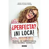 ¿Perfecta? ¡ni loca!/ Perfect? Not a Chance!A Survival Guide for “Normal” Women: Manual de supervivencia para mujeres normales
