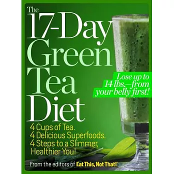 The 17-Day Green Tea Diet: 4 Cups of Tea, 4 Delicious Superfoods, 4 Steps to a Slimmer, Healthier You!