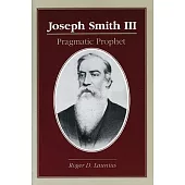 Joseph Smith III: Pragmatic Prophet