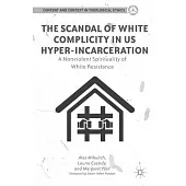 The Scandal of White Complicity in Us Hyper-incarceration: A Nonviolent Spirituality of White Resistance