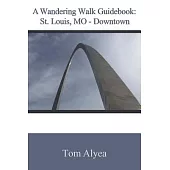 A Wandering Walk Guidebook St. Louis, MO - Downtown