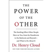 The Power of the Other: The Startling Effect Other People Have on You, from the Boardroom to the Bedroom and Beyond-and What to