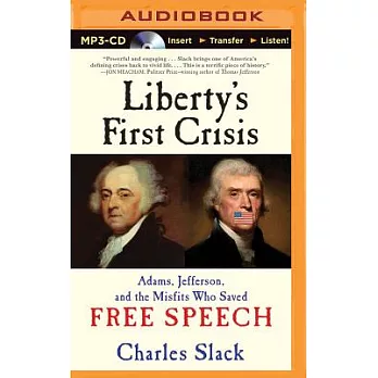 Liberty’s First Crisis: Adams, Jefferson, and the Misfits Who Saved Free Speech