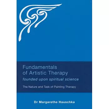 Fundamentals of Artistic Therapy Founded upon Spiritual Science: The Nature and Task of Painting Therapy