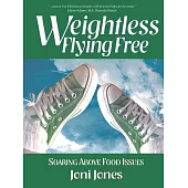 Weightless: Flying Free Soaring Above Food Issues