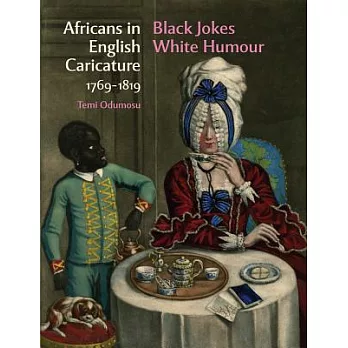 Africans in English Caricature 1769-1819: Black Jokes White Humour
