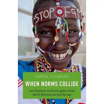 When Norms Collide: Local Responses to Activism Against Female Genital Mutilation and Early Marriage