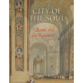 City of the Soul: Rome and the Romantics