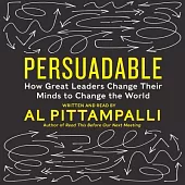 Persuadable: How Great Leaders Change Their Minds to Change the World; Library Edition