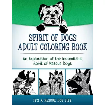 Spirit of Dogs Adult Coloring Book: An Exploration of the Indomitable Spirit of Rescue Dogs