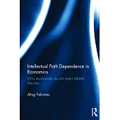 Intellectual Path Dependence in Economics: Why Economists Do Not Reject Refuted Theories