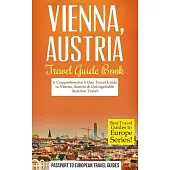 Best Travel Guides to Europe Vienna: Vienna, Austria: Travel Guide Book—a Comprehensive 5-day Travel Guide to Vienna, Austria &