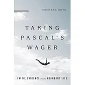 Taking Pascal’s Wager: Faith, Evidence and the Abundant Life
