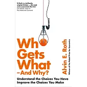 Who Gets What - And Why: Understand the Choices You Have, Improve the Choices You Make