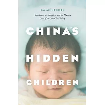 China’s Hidden Children: Abandonment, Adoption, and the Human Costs of the One-Child Policy