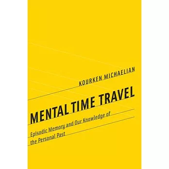 Mental Time Travel: Episodic Memory and Our Knowledge of the Personal Past