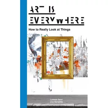 Art Is Everywhere: How to Really Look at Things