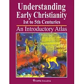 Understanding Early Christianity 1st to 5th Centuries: An Introduction Atlas