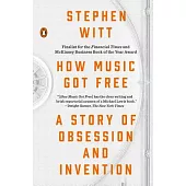 How Music Got Free: A Story of Obsession and Invention