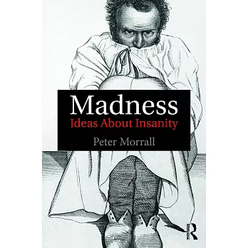 Madness: Ideas about Insanity