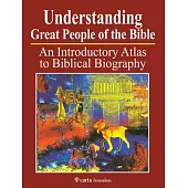 Understanding Great People of the Bible: An Introduction Atlas to Biblical Biography