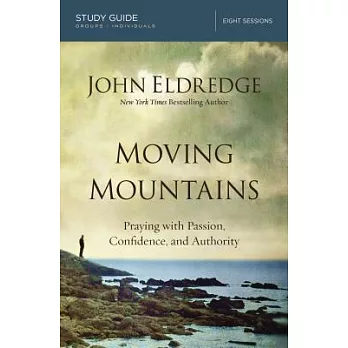 Moving Mountains: Praying with Passion, Confidence, and Authority, 8 Sessions