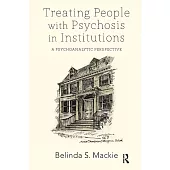Treating People With Psychosis in Institutions: A Psychoanalytic Perspective