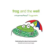 Frog and the Well: Unconventional Happiness: Celebrating the absurd and wonderful