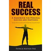 Real Success: A Handbook for Personal Success and Happiness: Success Tips from Some of the World’s Most Successful People
