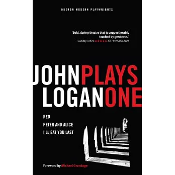 John Logan Plays One: Red / Peter and Alice / I’ll Eat You Last