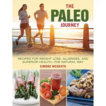 The Paleo Journey: Recipes for Weight Loss, Allergies, and Superior Healthathe Natural Way