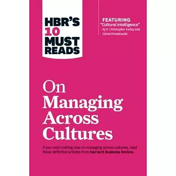 Hbr’s 10 Must Reads on Managing Across Cultures (with Featured Article ＂cultural Intelligence＂ by P. Christopher Earley and Elaine Mosakowski)