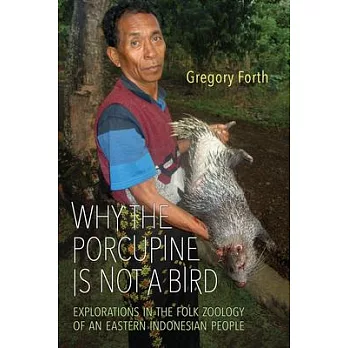 Why the porcupine is not a bird : explorations in the folk zoology of an Eastern Indonesian people
