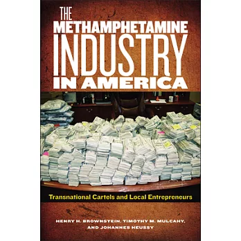 The Methamphetamine Industry in America: Transnational Cartels and Local Entrepreneurs
