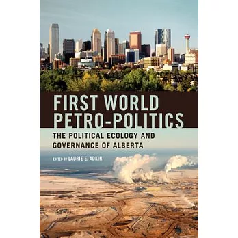 First world petro-politics : the political ecology and governance of Alberta