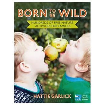 Born to Be Wild: Hundreds of Free Nature Activities for Families