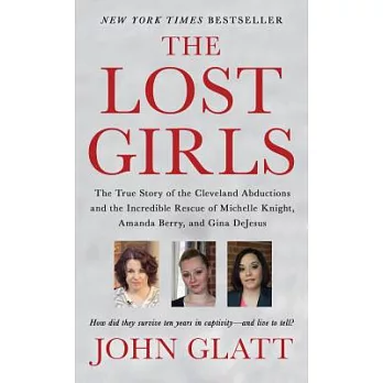 The Lost Girls: The True Story of the Cleveland Abductions and the Incredible Rescue of Michelle Knight, Amanda Berry, and Gina