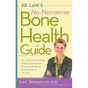 Dr. Lani’s No-Nonsense Bone Health Guide: The Truth about Density Testing, Osteoporosis Drugs, and Building Bone Quality at Any Age
