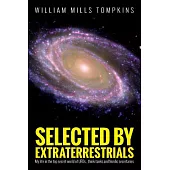 Selected by Extraterrestrials: My life in the top secret world of UFOs., think-tanks and Nordic secretaries