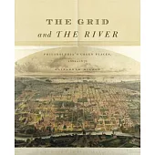 The Grid and the River: Philadelphia’s Green Places, 1682-1876