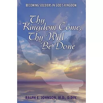 Thy Kingdom Come, Thy Will Be Done: Becoming Soldiers in God’s Kingdom
