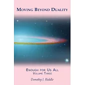 Moving Beyond Duality: Enough for Us All, Volume Three