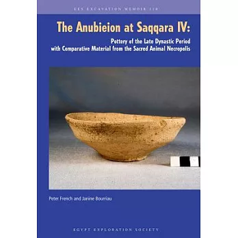 The Anubieion at Saqqara IV: Pottery of the Late Dynastic Period with Comparative Material from the Sacred Animal Necropolis