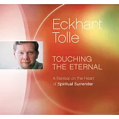 Touching the Eternal: A Retreat on the Heart of Spiritual Surrender