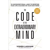 The Code of the Extraordinary Mind: Ten Unconventional Laws to Redefine Your Life & Succeed on Your Own Terms