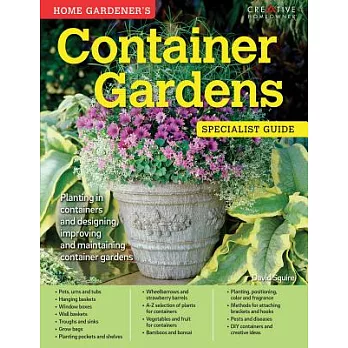 Home Gardener’s Container Gardens: Planting in Containers and Designing, Improving and Maintaining Container Gardens