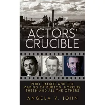 The Actors’ Crucible: Port Talbot and the Making of Burton, Hopkins, Sheen and All the Others