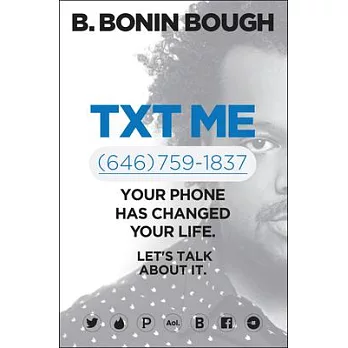 Txt Me (646) 759-1837: Your Phone Has Changed Your Life. Let’s Talk About It
