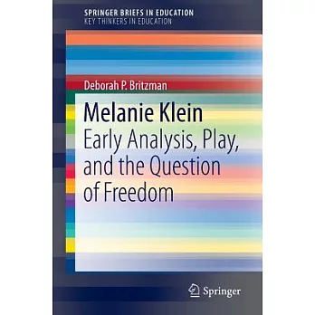 Melanie Klein: Early Analysis, Play, and the Question of Freedom