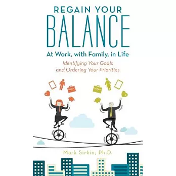Regain Your Balance: At Work, with Family, in Life: Identifying Your Goals and Ordering Your Priorities